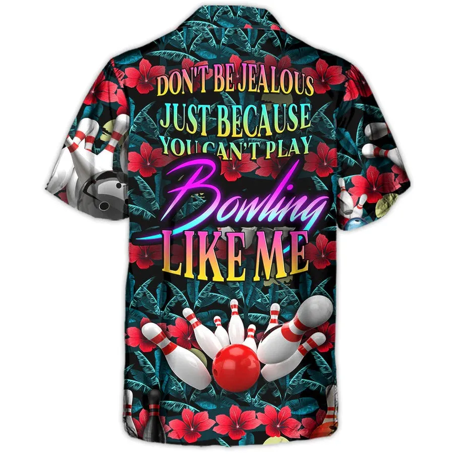 3D Bowling Hawaiian Shirt, Tropical Floral Hawaiian Shirt, Bowling Don't Be Jealous Aloha Shirt For Men - Perfect Gift For Bowling Lovers, Bowlers