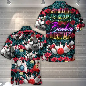 3D Bowling Hawaiian Shirt, Tropical Floral Hawaiian Shirt, Bowling Don't Be Jealous Aloha Shirt For Men - Perfect Gift For Bowling Lovers, Bowlers